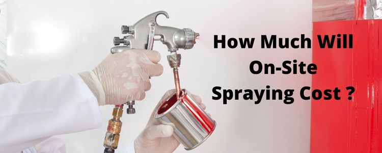 How Much Will On-Site Spraying Cost ?